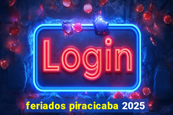 feriados piracicaba 2025